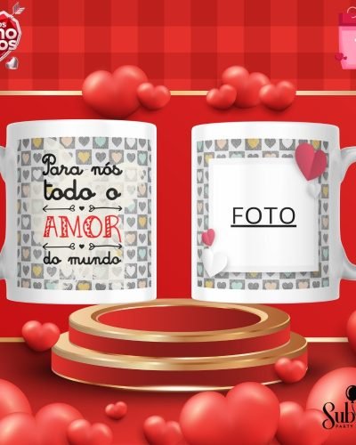 Caneca Com Foto e frase: Para nos todo o Amor do mundo